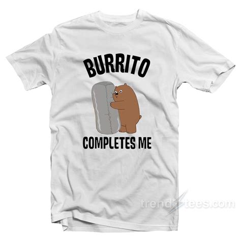 You complete me like a burrito completes a hunger
